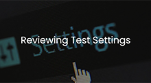 Reviewing Test Settings